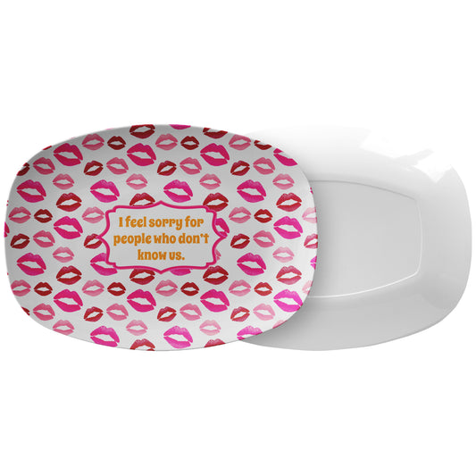 Lips Print Serving Platter, "I feel sorry for people who don't know us", Luxury Plastic