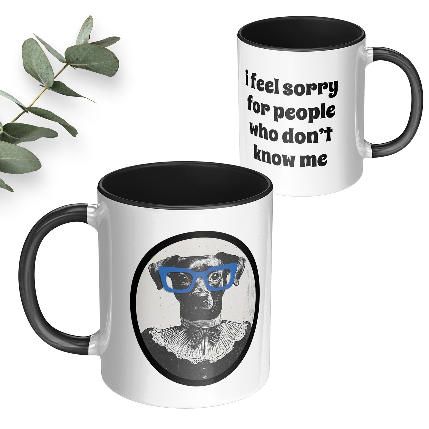 Mug with a design of a dog wearing blue glasses on a white background, the back side of the mug says I feel sorry for people who don't know me.