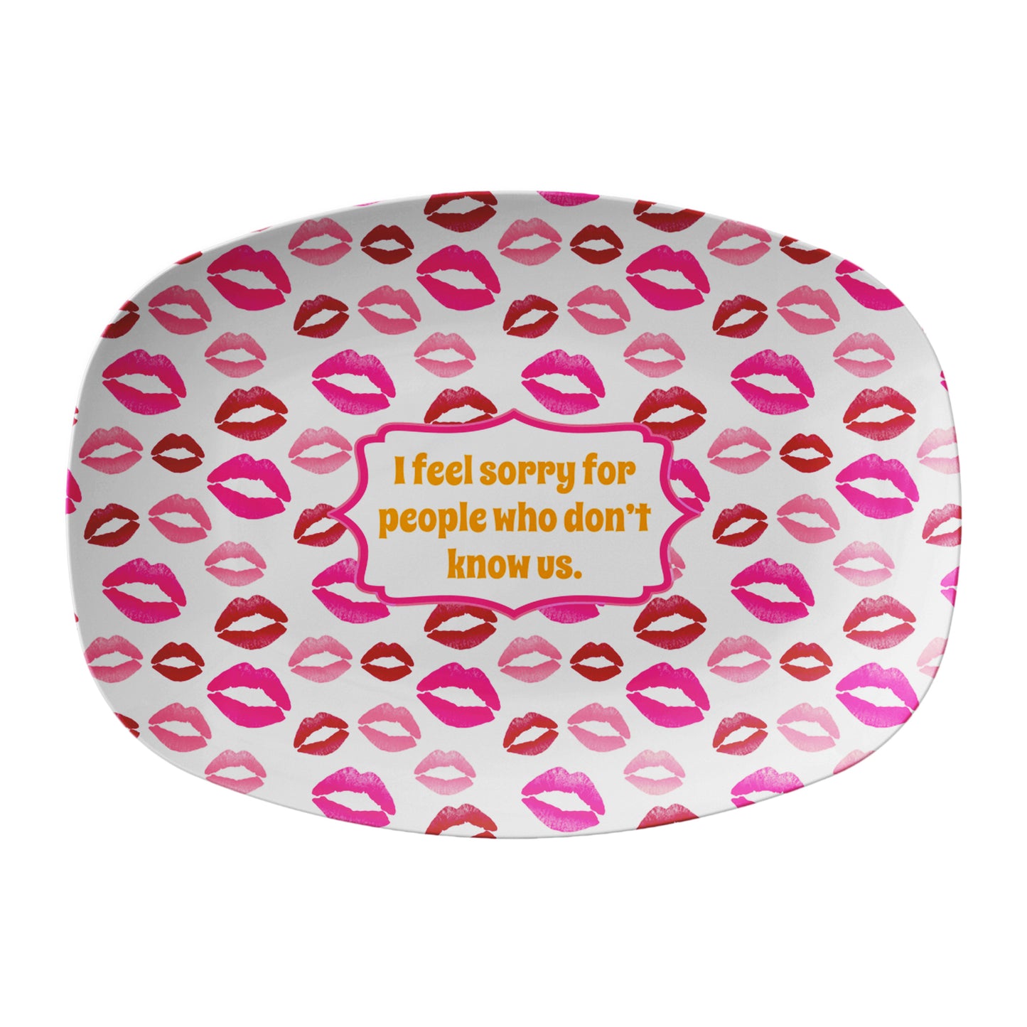 Lips Print Serving Platter, "I feel sorry for people who don't know us", Luxury Plastic