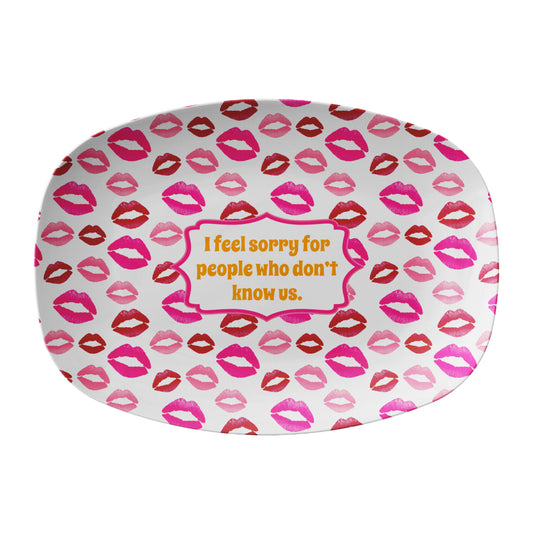 Lips Print Serving Platter, "I feel sorry for people who don't know us", Luxury Plastic